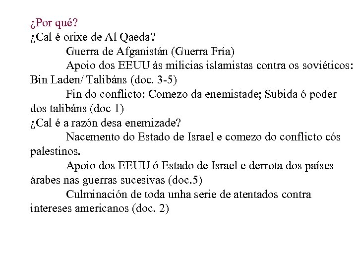 ¿Por qué? ¿Cal é orixe de Al Qaeda? Guerra de Afganistán (Guerra Fría) Apoio