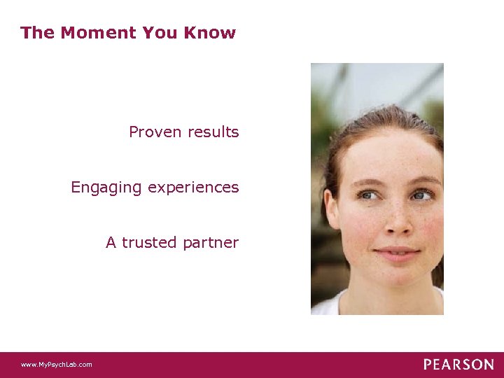 The Moment You Know Proven results Engaging experiences A trusted partner www. My. Psych.