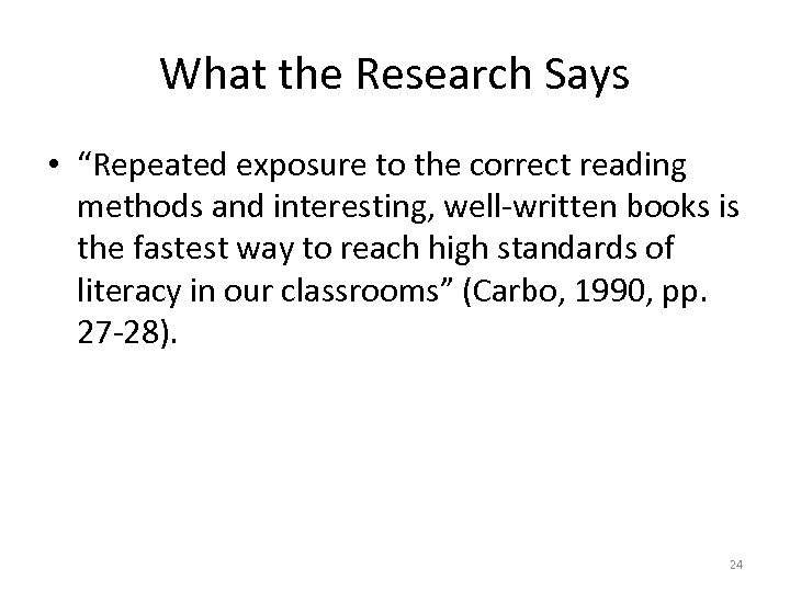 What the Research Says • “Repeated exposure to the correct reading methods and interesting,