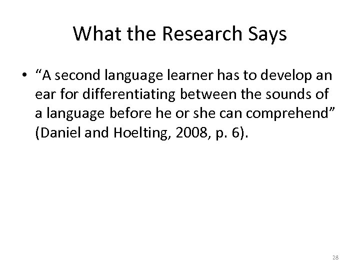 What the Research Says • “A second language learner has to develop an ear