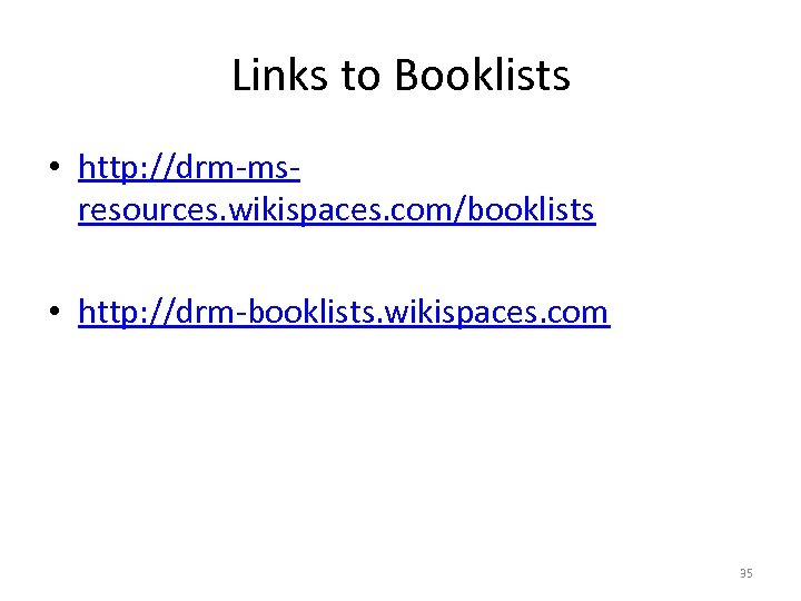 Links to Booklists • http: //drm-msresources. wikispaces. com/booklists • http: //drm-booklists. wikispaces. com 35