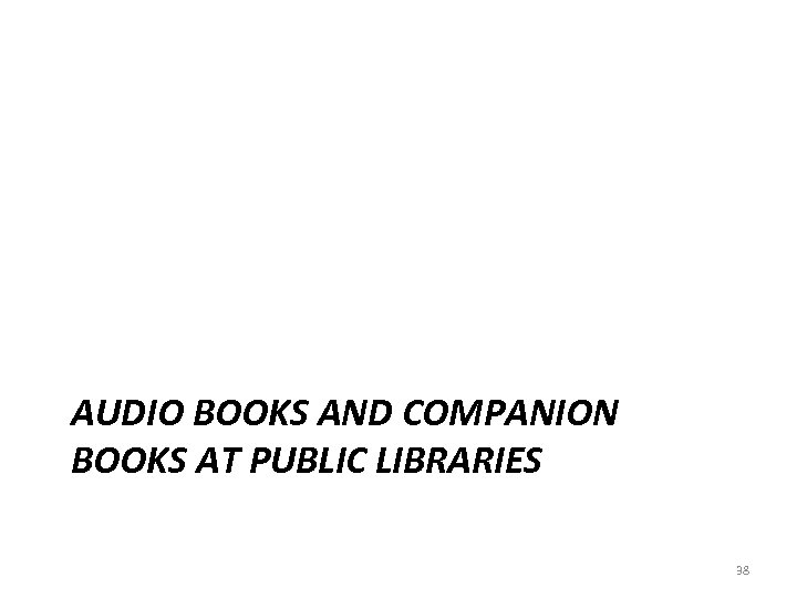 AUDIO BOOKS AND COMPANION BOOKS AT PUBLIC LIBRARIES 38 