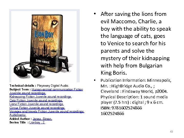  • After saving the lions from evil Maccomo, Charlie, a boy with the