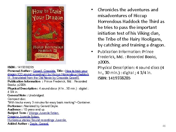  • Chronicles the adventures and misadventures of Hiccup Horrendous Haddock the Third as