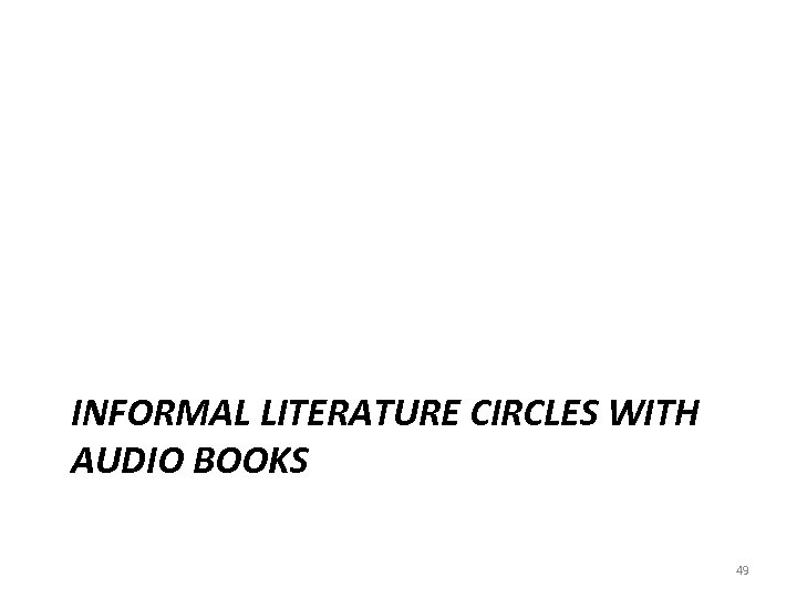 INFORMAL LITERATURE CIRCLES WITH AUDIO BOOKS 49 