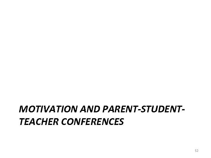 MOTIVATION AND PARENT-STUDENTTEACHER CONFERENCES 52 
