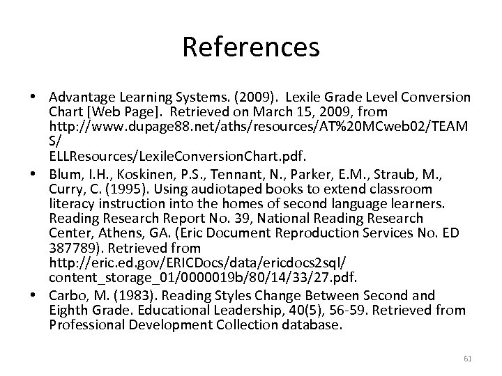 References • Advantage Learning Systems. (2009). Lexile Grade Level Conversion Chart [Web Page]. Retrieved