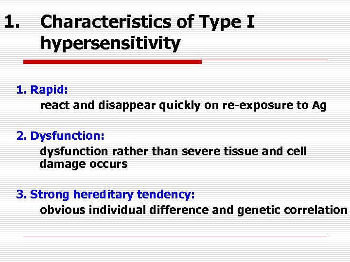 1. Characteristics of Type I hypersensitivity 1. Rapid: react and disappear quickly on re-exposure