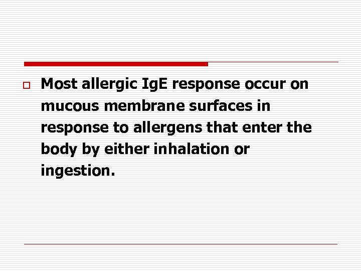 o Most allergic Ig. E response occur on mucous membrane surfaces in response to