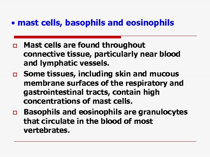  • mast cells, basophils and eosinophils o o o Mast cells are found