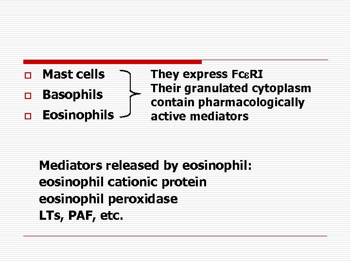 o Mast cells o Basophils o Eosinophils They express Fc RI Their granulated cytoplasm