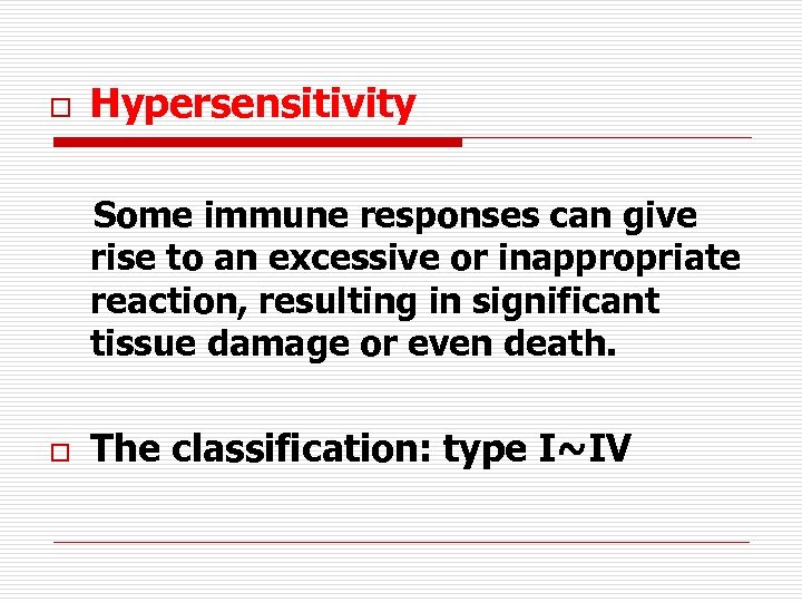 o Hypersensitivity Some immune responses can give rise to an excessive or inappropriate reaction,