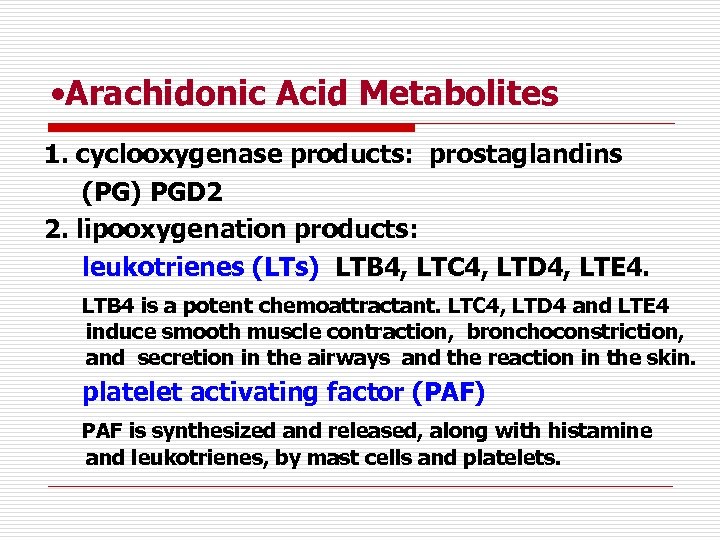  • Arachidonic Acid Metabolites 1. cyclooxygenase products: prostaglandins (PG) PGD 2 2. lipooxygenation