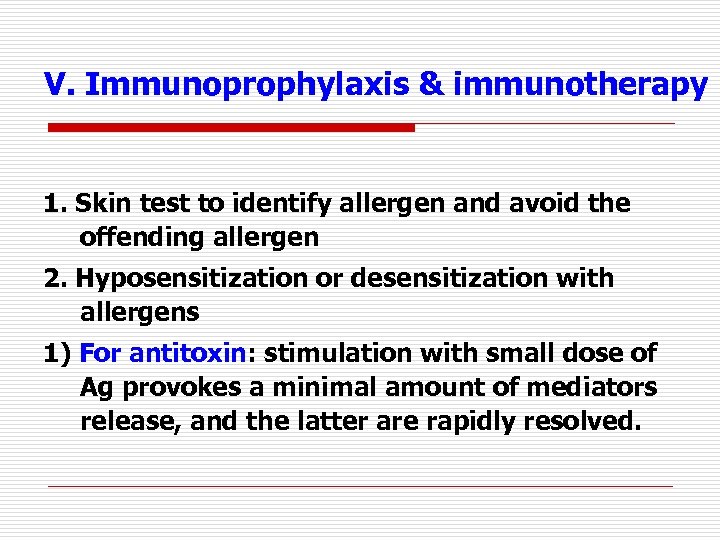 V. Immunoprophylaxis & immunotherapy 1. Skin test to identify allergen and avoid the offending