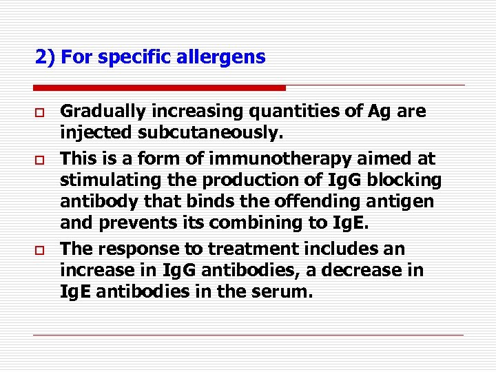 2) For specific allergens o o o Gradually increasing quantities of Ag are injected