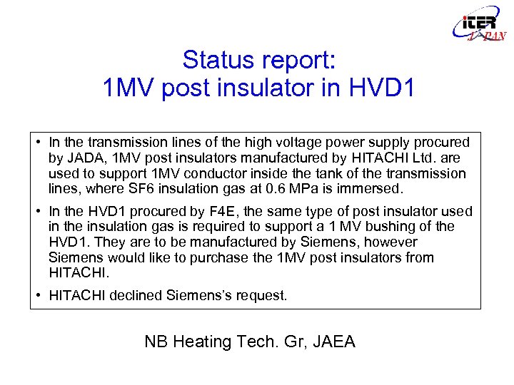 Status report: 1 MV post insulator in HVD 1 • In the transmission lines