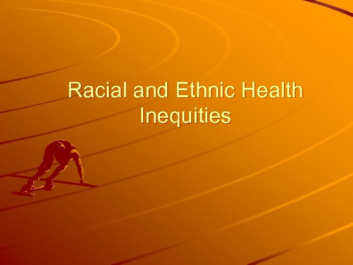 Racial and Ethnic Health Inequities 