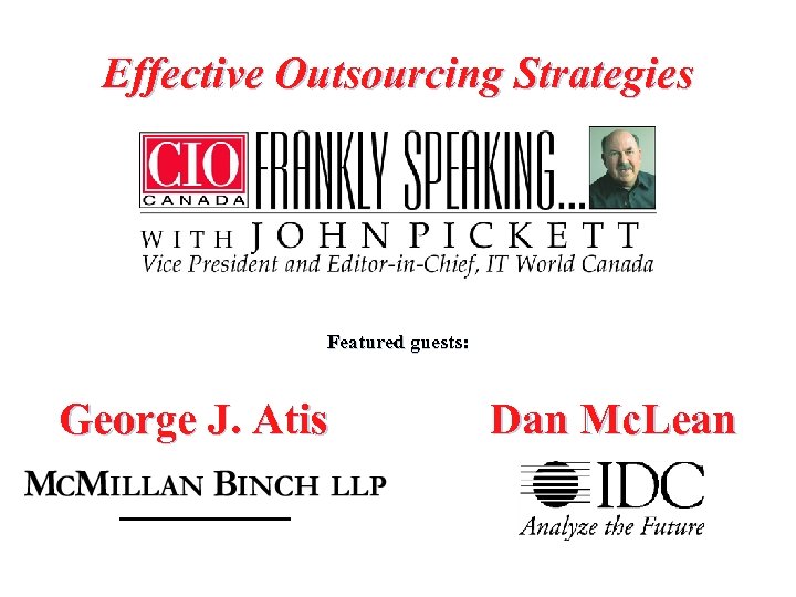 Effective Outsourcing Strategies Featured guests: George J. Atis Dan Mc. Lean 