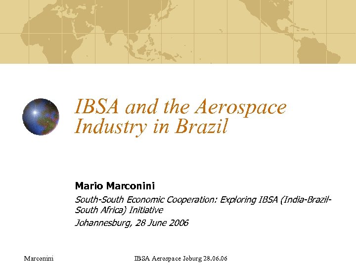 IBSA and the Aerospace Industry in Brazil Mario Marconini South-South Economic Cooperation: Exploring IBSA