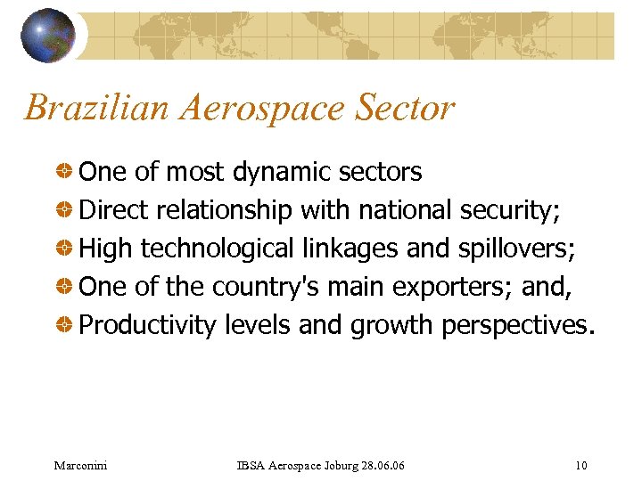 Brazilian Aerospace Sector One of most dynamic sectors Direct relationship with national security; High