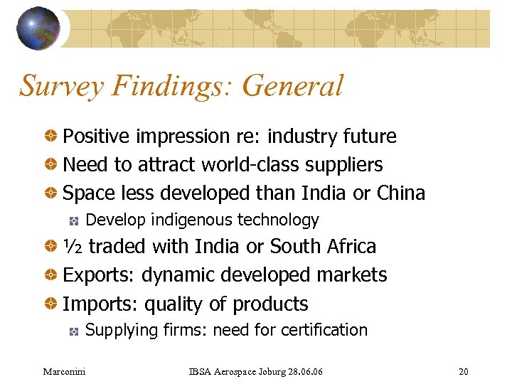 Survey Findings: General Positive impression re: industry future Need to attract world-class suppliers Space