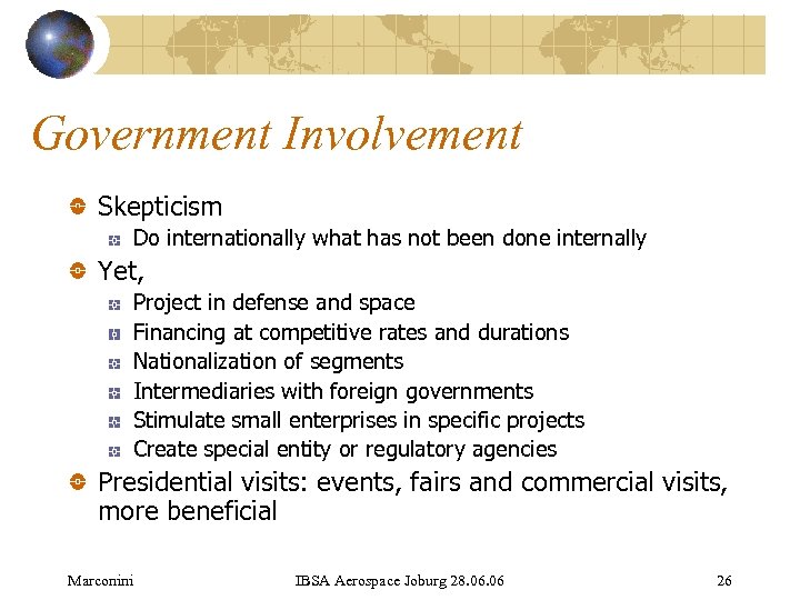 Government Involvement Skepticism Do internationally what has not been done internally Yet, Project in