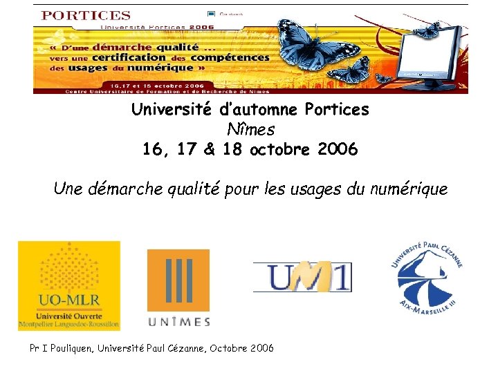 Université d’automne Portices Nîmes 16, 17 & 18 octobre 2006 Une démarche qualité pour