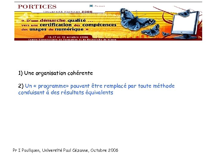 1) Une organisation cohérente 2) Un « programme» pouvant être remplacé par toute méthode