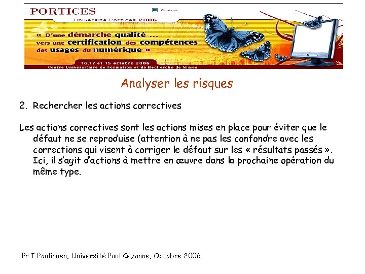 Analyser les risques 2. Recher les actions correctives Les actions correctives sont les actions