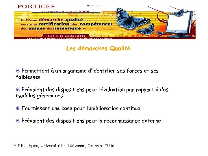 Les démarches Qualité Permettent à un organisme d’identifier ses forces et ses faiblesses Prévoient