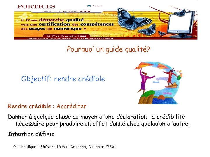 Pourquoi un guide qualité? Objectif: rendre crédible Rendre crédible : Accréditer Donner à quelque