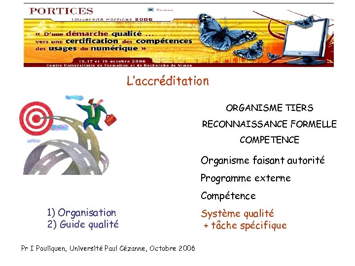 L’accréditation ORGANISME TIERS RECONNAISSANCE FORMELLE COMPETENCE Organisme faisant autorité Programme externe Compétence 1) Organisation