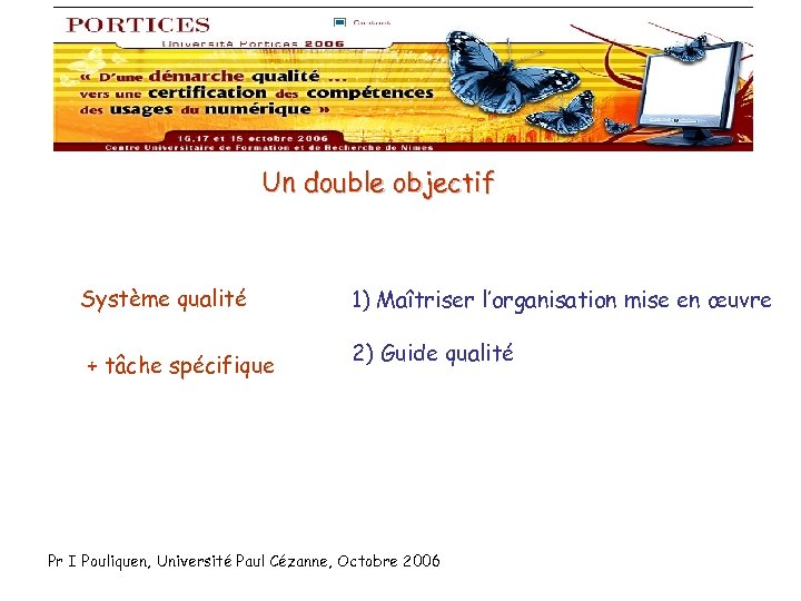 Un double objectif Système qualité + tâche spécifique 1) Maîtriser l’organisation mise en œuvre