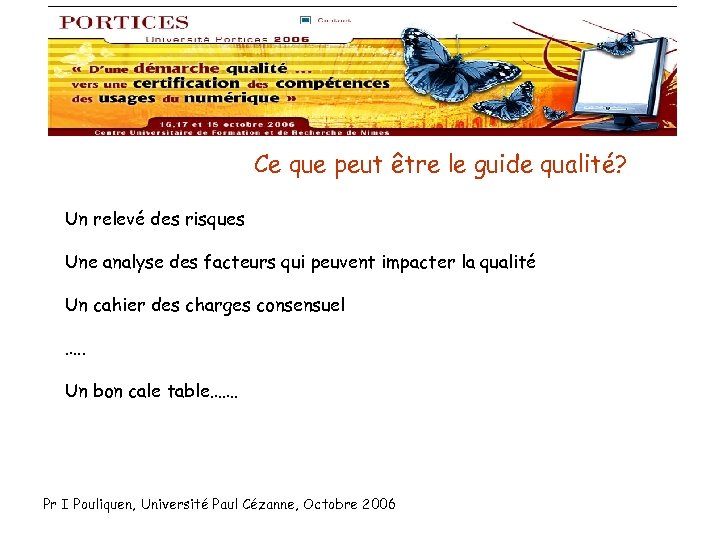 Ce que peut être le guide qualité? Un relevé des risques Une analyse des