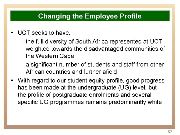 Overview Changing the Employee Profile • UCT seeks have: • Backgroundtoto transformation of higher