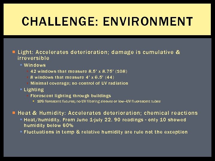 CHALLENGE: ENVIRONMENT Light: Accelerates deterioration; damage is cumulative & irreversible § Windows § 42