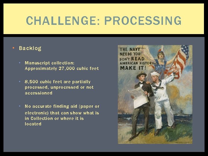 CHALLENGE: PROCESSING • Backlog • Manuscript collection: Approximately 27, 000 cubic feet • 8,