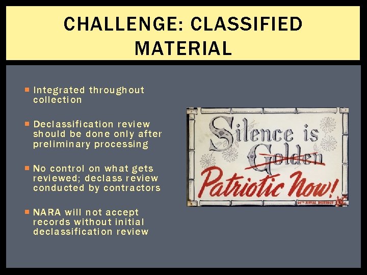 CHALLENGE: CLASSIFIED MATERIAL Integrated throughout collection Declassification review should be done only after preliminary