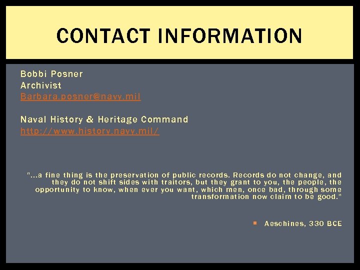 CONTACT INFORMATION Bobbi Posner Archivist Barbara. posner@navy. mil Naval History & Heritage Command http: