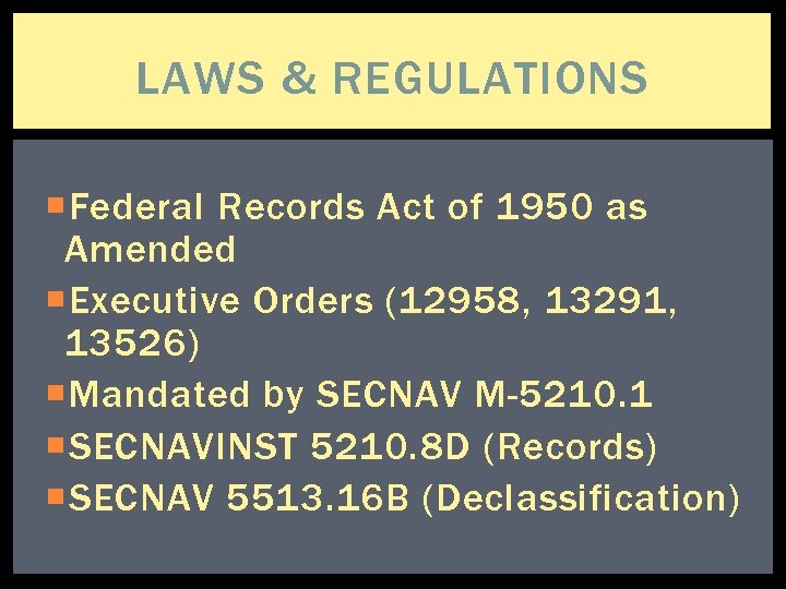 LAWS & REGULATIONS Federal Records Act of 1950 as Amended Executive Orders (12958, 13291,