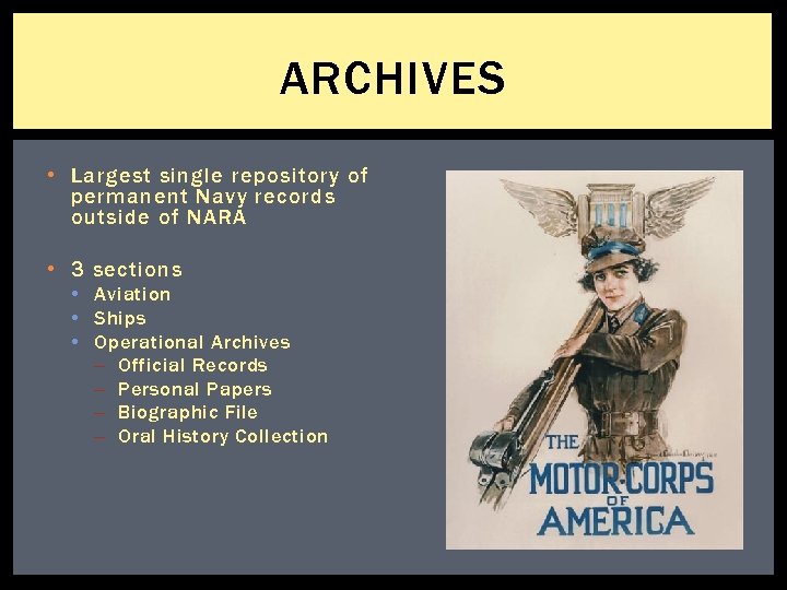 ARCHIVES • Largest single repository of permanent Navy records outside of NARA • 3