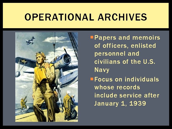 OPERATIONAL ARCHIVES Papers and memoirs of officers, enlisted personnel and civilians of the U.