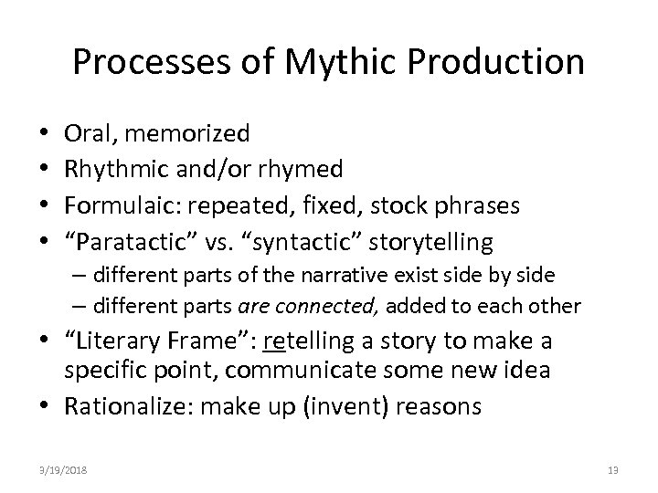 Processes of Mythic Production • • Oral, memorized Rhythmic and/or rhymed Formulaic: repeated, fixed,