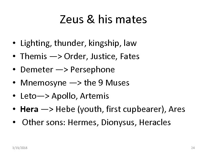 Zeus & his mates • • Lighting, thunder, kingship, law Themis —> Order, Justice,