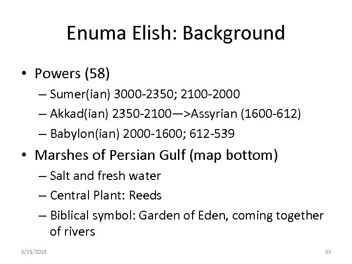 Enuma Elish: Background • Powers (58) – Sumer(ian) 3000 -2350; 2100 -2000 – Akkad(ian)
