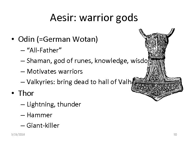 Aesir: warrior gods • Odin (=German Wotan) – “All-Father” – Shaman, god of runes,