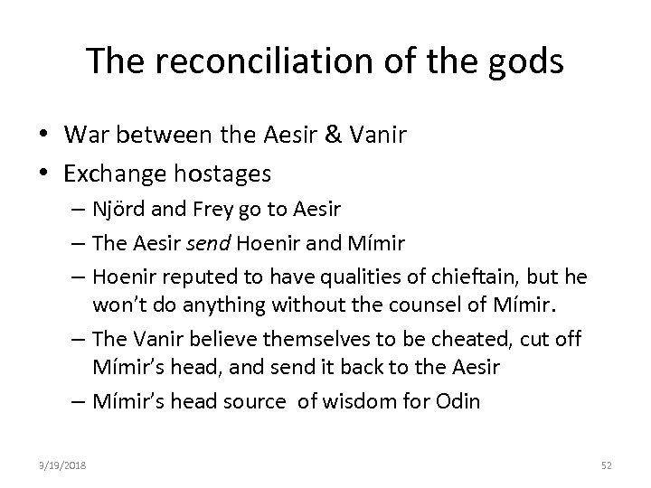 The reconciliation of the gods • War between the Aesir & Vanir • Exchange