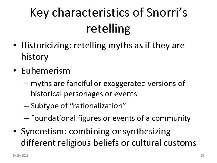 Key characteristics of Snorri’s retelling • Historicizing: retelling myths as if they are history