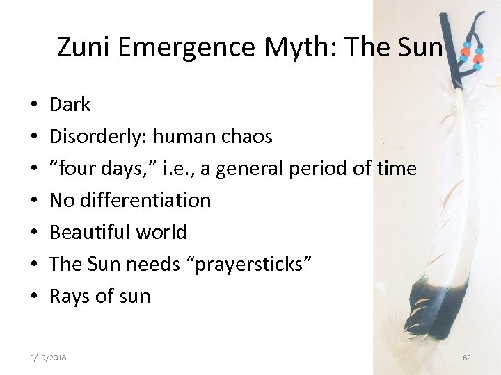 Zuni Emergence Myth: The Sun • • Dark Disorderly: human chaos “four days, ”