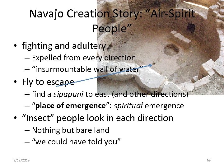 Navajo Creation Story: “Air-Spirit People” • fighting and adultery – Expelled from every direction